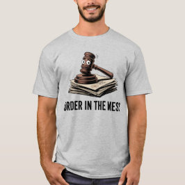 Order in the Mess | Funny Lawyer Humor T Shirt