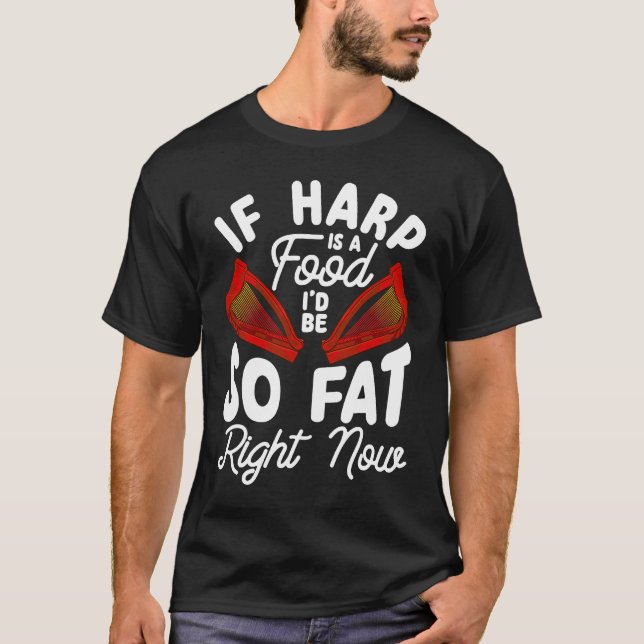 Ordlek Om Harp är mat skulle jag vara så tjock hög T Shirt (Framsida)