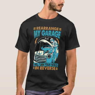 Ordna om min garage och jag ska vända din värld. t shirt