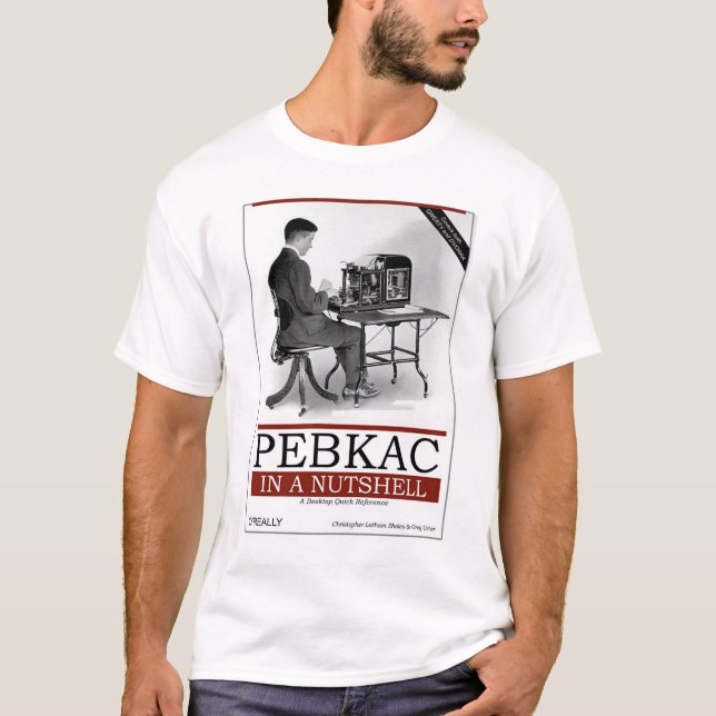 O'Really - PEBKAC i en Nutshell T Shirt (Framsida)
