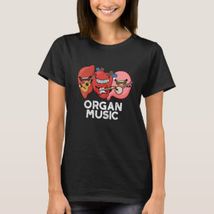 Organ Music Funny Anatomy Body Parts Pun T Shirt