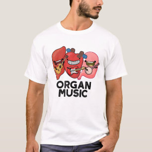 Organ Music Funny Anatomy Body Parts Pun T Shirt