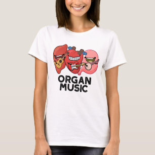 Organ Music Funny Anatomy Body Parts Pun T Shirt