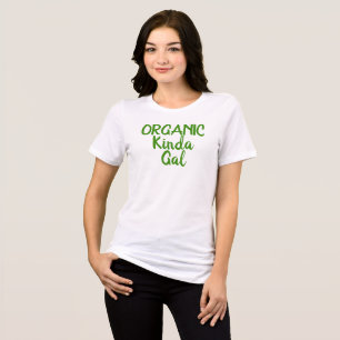 Organic Kinda Gal Roligt Shirts T Shirt