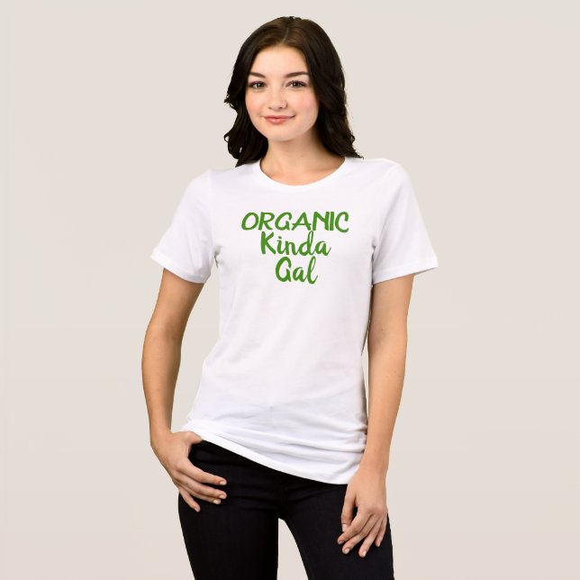 Organic Kinda Gal Roligt Shirts T Shirt (Framsida Full)