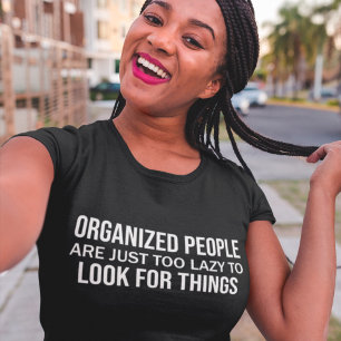 Organiserade människor är alldeles för lazy för at t shirt