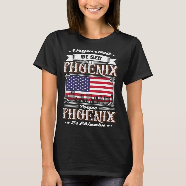 Orgulloso De Ser De Phoenix porque es chingón T Shirt (Framsida)