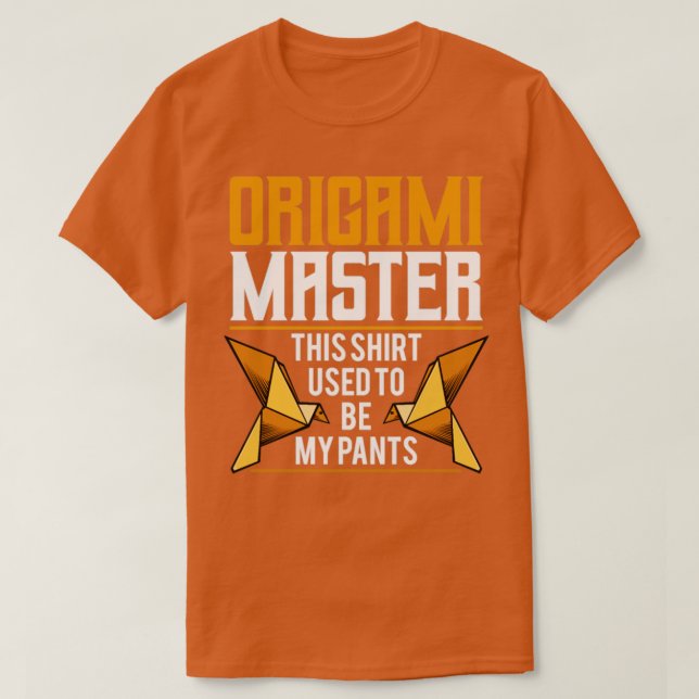 Origami Master Shirt ska vara min Byxor T Shirt (Design framsida)