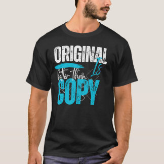 Original är bättre än kopierad motiverande Citat S T Shirt