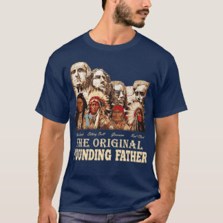 Original Founding fathers Native AmericanTShirt T Shirt