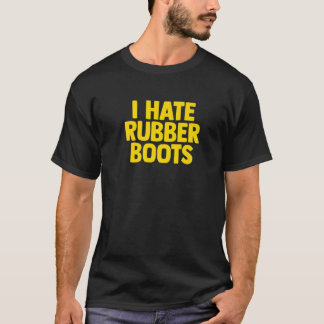 Original I Hate Rubber Boots T Shirt