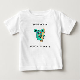 Oroa dig inte att mamma är en sjuksköterska. t shirt