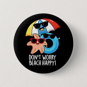 Oroa dig inte Beach Lycklig Funny Summer Pun Mörk Knapp