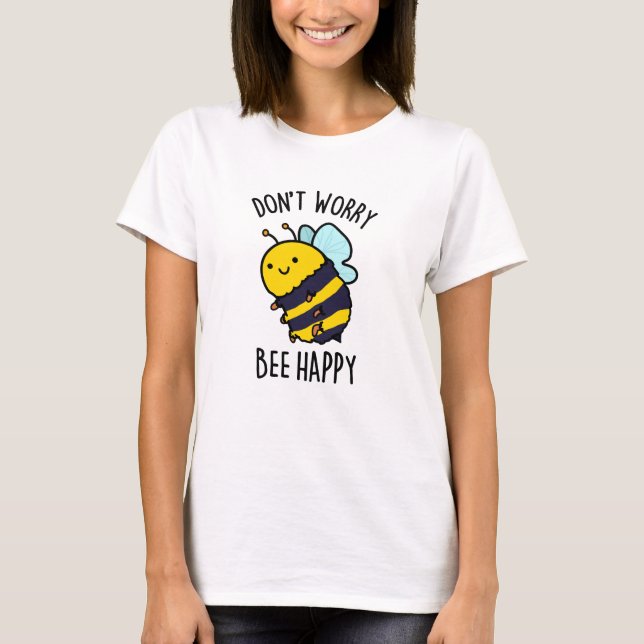Oroa dig inte Bee Lycklig Funny Bee Pun T Shirt (Framsida)