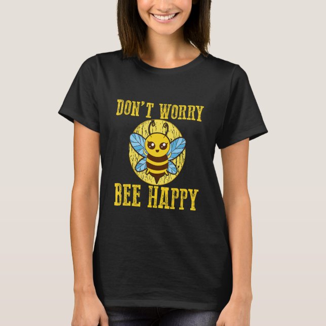 Oroa dig inte Bee Lycklig T Shirt (Framsida)