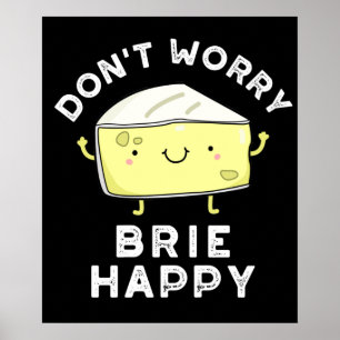 Oroa dig inte Brie Lycklig Funny Cheese Pun Mörk B Poster