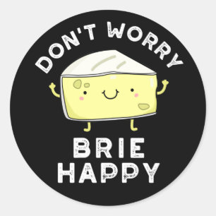 Oroa dig inte Brie Lycklig Funny Cheese Pun Mörk B Runt Klistermärke