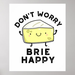 Oroa dig inte Brie Lycklig Funny Cheese Pun Poster