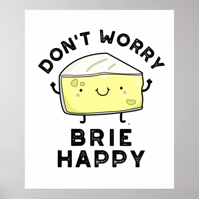 Oroa dig inte Brie Lycklig Funny Cheese Pun Poster (Framsidan)