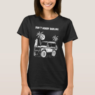 Oroa dig inte Darlings Lastbil-förare Kärlek mina T Shirt