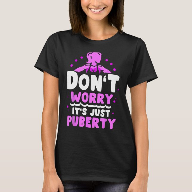 Oroa dig inte. Det är bara puberty Youth Tonåringa T Shirt (Framsida)