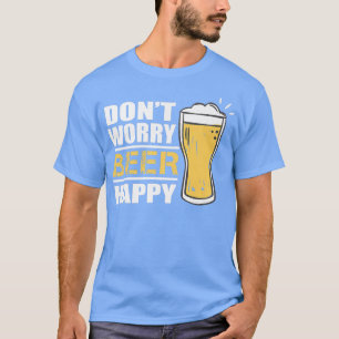 Oroa dig inte för att Beer Lycklig Funny Beer Älsk T Shirt