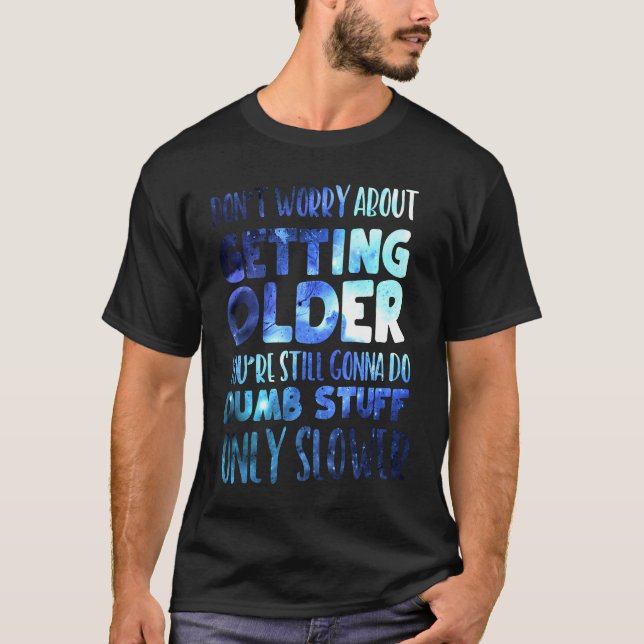 Oroa dig inte för att bli äldre t shirt (Framsida)