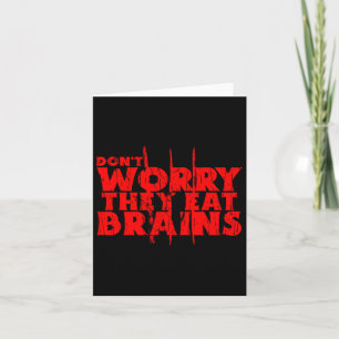 Oroa dig inte för att de äter Brains Funny Graphic Kort