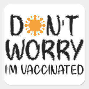 Oroa dig inte för att jag är vaccinerad fyrkantigt klistermärke