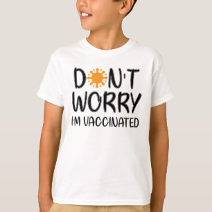 Oroa dig inte för att jag är vaccinerad t shirt
