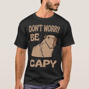 Oroa dig inte för att jag respekterar Capybara. T Shirt