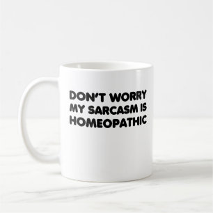 Oroa dig inte för att min Sarcasm är homeopatisk Kaffemugg