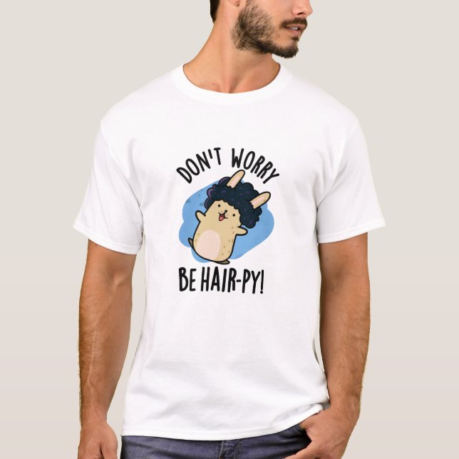 Oroa dig inte för att vara hårpy-ynlig Hair Pun T Shirt (Framsida)