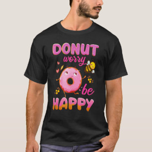 Oroa dig inte för att vara Lycklig Cute Girl Women T Shirt