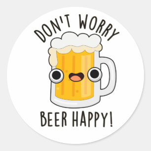 Oroa dig inte för Beer Lycklig Funny Drink Pun Runt Klistermärke