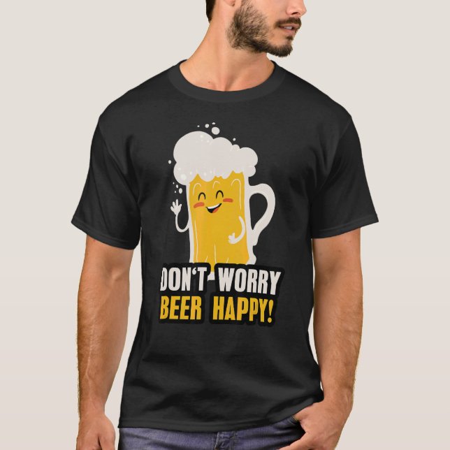 Oroa dig inte för Beer lycklig som säger med ölgla T Shirt (Framsida)