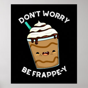 Oroa dig inte för Frappey Frappuccino Pun Mörk BG Poster