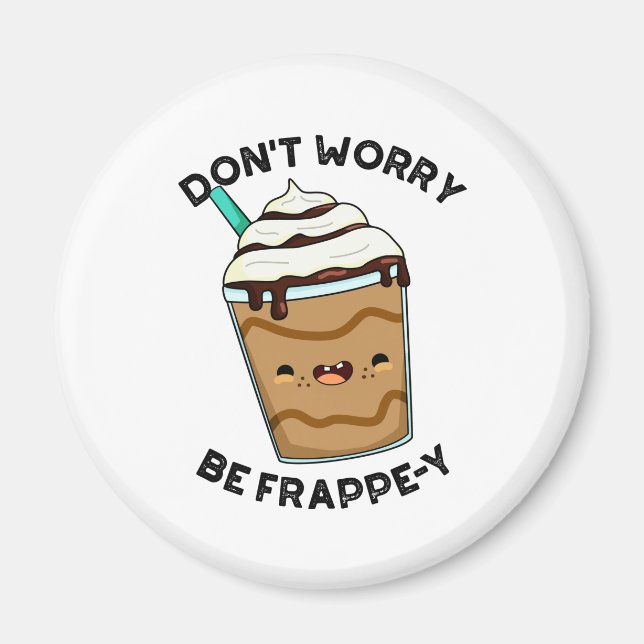 Oroa dig inte för Frappey Funny Frappuccino Pun Magnet (Framsidan)