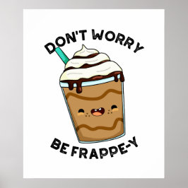 Oroa dig inte för Frappey Funny Frappuccino Pun Poster