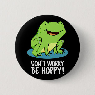 Oroa dig inte för Hoppy Funny Lycklig Frog Pun Mör Knapp