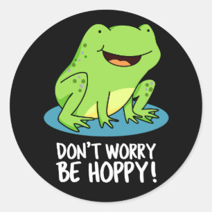 Oroa dig inte för Hoppy Funny Lycklig Frog Pun Mör Runt Klistermärke