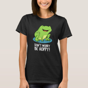 Oroa dig inte för Hoppy Funny Lycklig Frog Pun Mör T Shirt