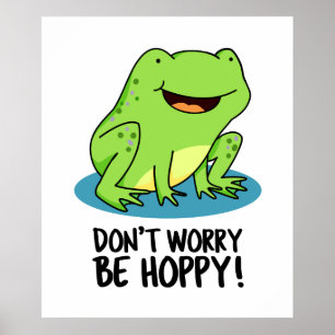 Oroa dig inte för Hoppy Funny Lycklig Frog Pun Poster