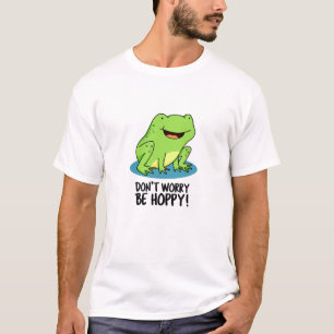 Oroa dig inte för Hoppy Funny Lycklig Frog Pun T Shirt