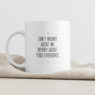 Oroa dig inte för mig Sarcastic och Snyggt Kaffemugg