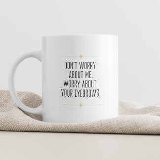 Oroa dig inte för mig Sarcastic och Snyggt Kaffemugg