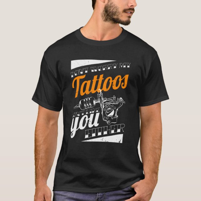 Oroa dig inte för mina tatueringar gillar du inte  t shirt (Framsida)