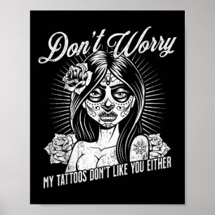 Oroa dig inte för mina tatueringar gillar inte dig poster