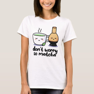 Oroa dig inte för roligt Matcha Tecknad Tea Kopp P T Shirt