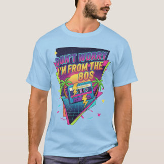 "Oroa dig inte, jag är från 80-talet" T Shirt
